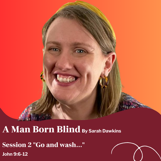 Session Two: “Go and wash” – Trusting the Unseen