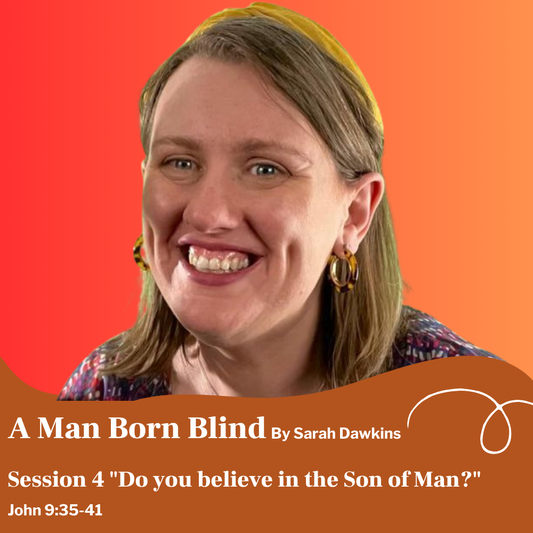 Session Four: “Do you believe?” – From Sight to Worship