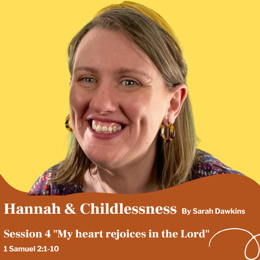 Session Four: “My Heart Rejoices” – Hannah’s Song